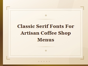 Classic Serif Fonts for Artisan Coffee Shop Menus