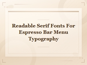 Classic Serif Fonts for Espresso Bar Menu Typography