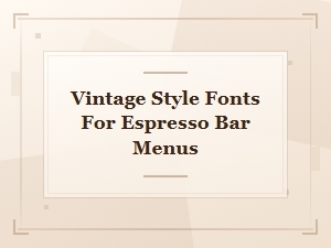 Free Vintage Style Fonts for Espresso Bar and Coffee Shop Menus