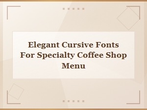 Elegant Cursive Fonts for Specialty Coffee Shop Menus