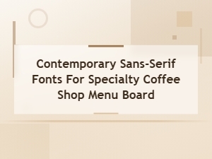 Contemporary Sans-Serif Fonts for Specialty Coffee Shop Menu Board