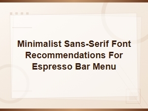 Minimalist Sans-Serif Font Recommendations for Espresso Bar Menu