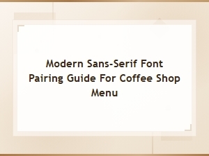 Modern Sans-Serif Font Pairing Guide for Coffee Shop Menus